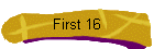 First 16