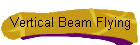 Vertical Beam Flying