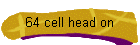 64 cell head on